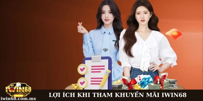 Lợi ích khi tham gia khuyến mãi tại Iwin68