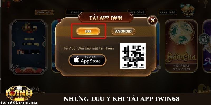 Lưu ý khi tải app Iwin68 - Trên hệ điều hành iOS, Android